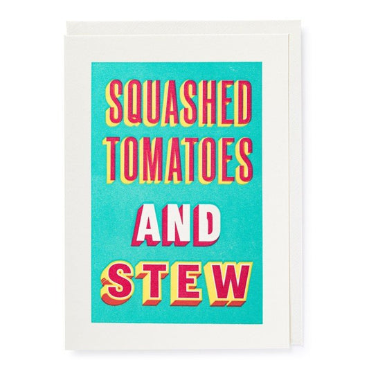 Squashed Tomatoes And Stew Letter Press Birthday Card