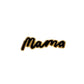 Mama Enamel Pin Badge