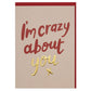 I'm Crazy About You Valentines Card