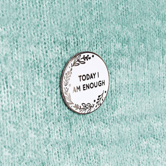 Today I Am Enough Enamel Pin Badge